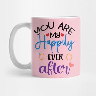 You are my Happily Ever After Mug